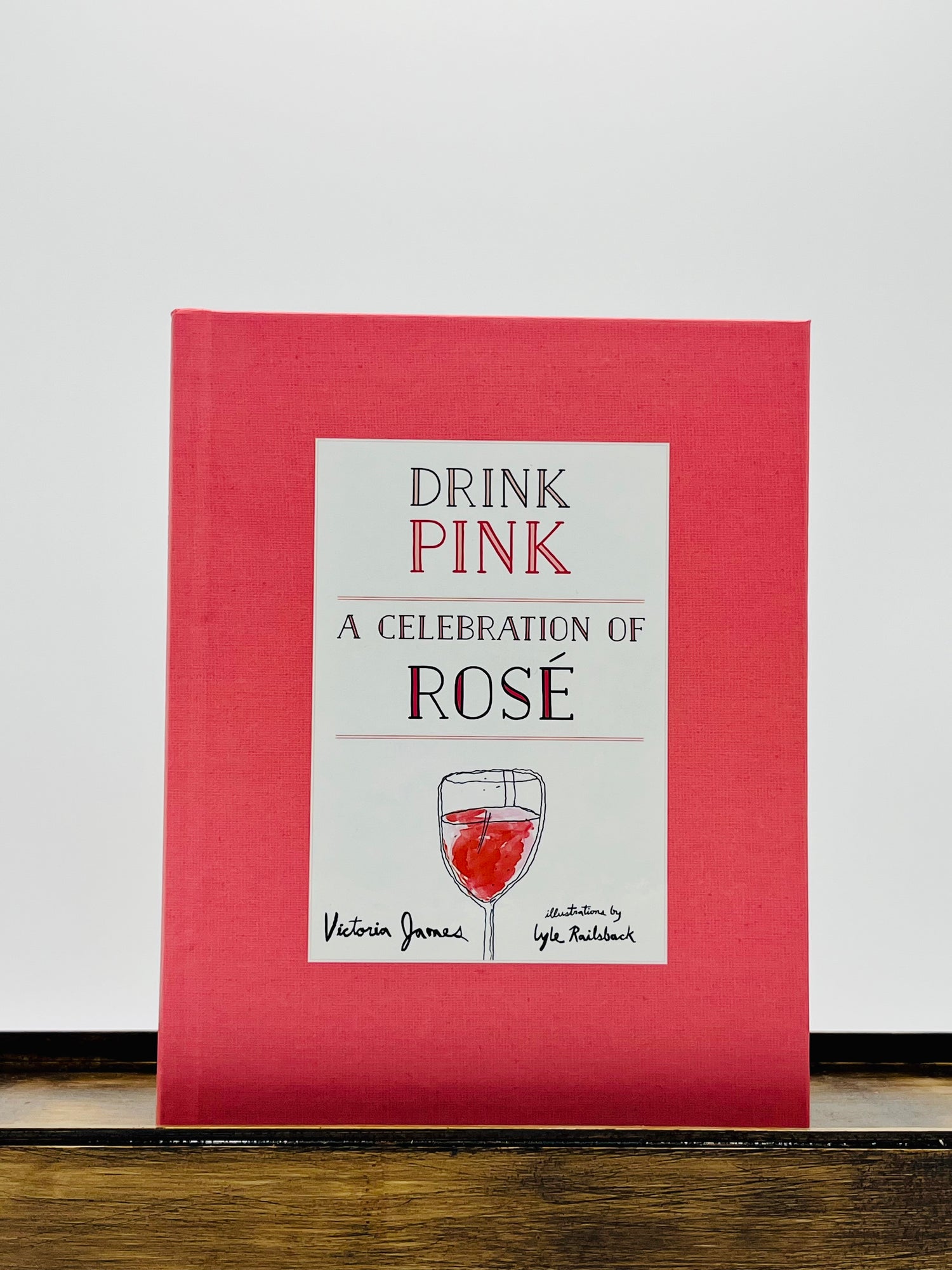 Drink Pink: A Celebration of Rosé By Victoria James (Hardcover Book)
