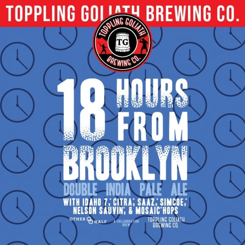 Toppling Goliath w/ Other Half Brewing "18 Hours From Brooklyn" DIPA